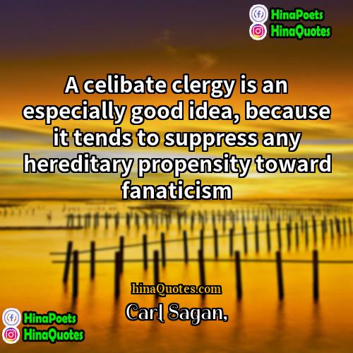 Carl Sagan Quotes | A celibate clergy is an especially good